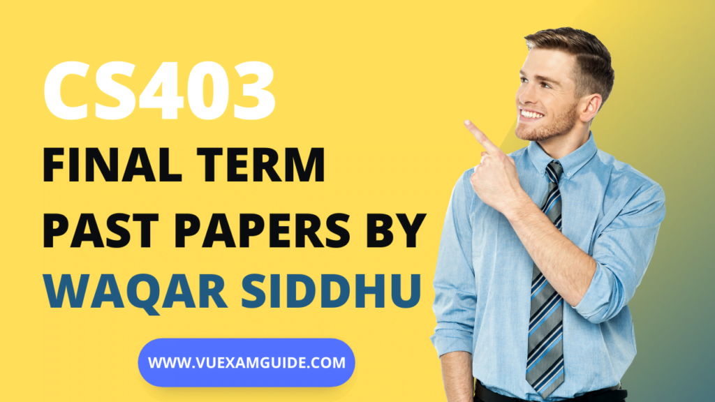 CS403 – Database Management Systems | Final Term | VU Exam Guide | By Waqar Siddhu