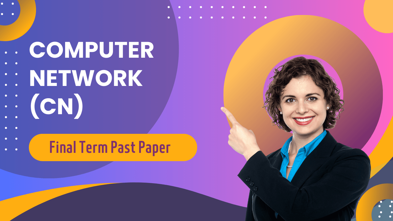 Computer Network Final Term Past Paper Superior University VU Exam Guide