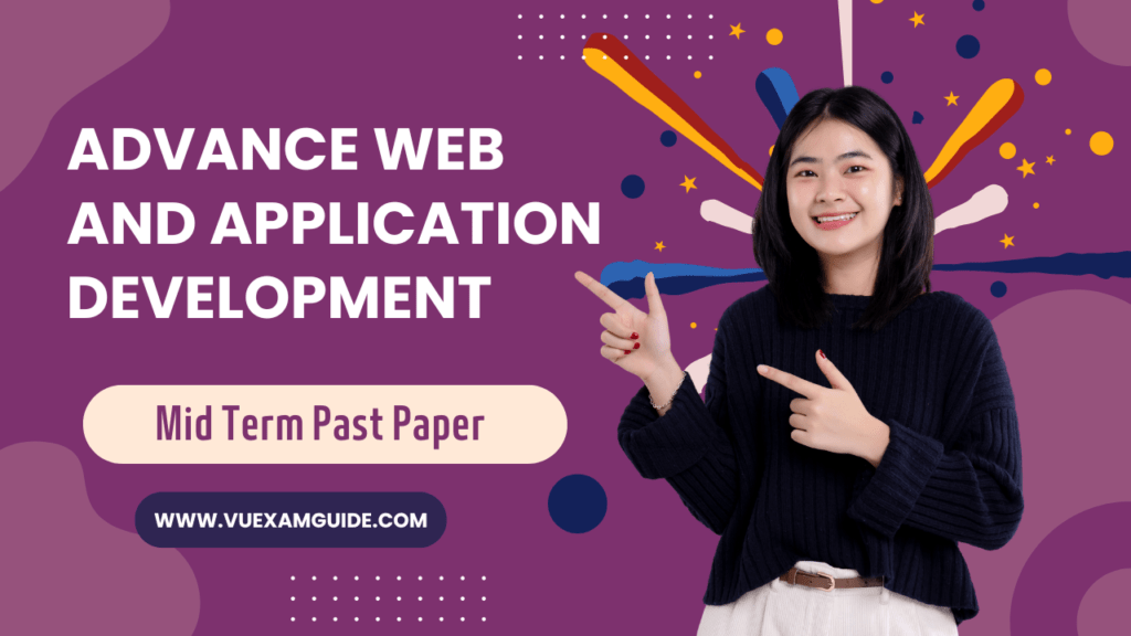 Advance Web and Application Development Mid Term Past Paper Superior University VU Exam Guide