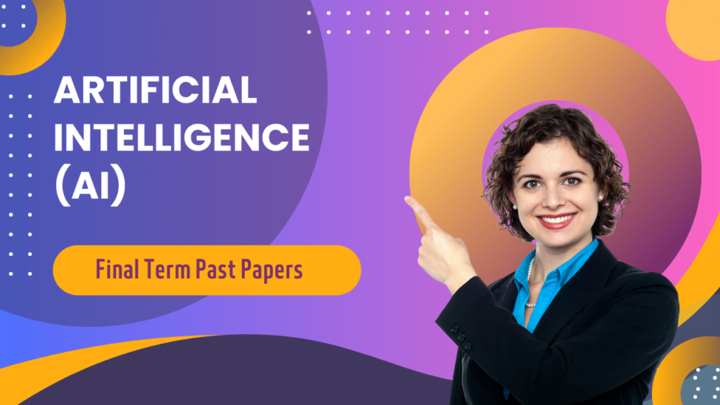 Artificial Intelligence Final Term Past Paper Superior University VU Exam Guide