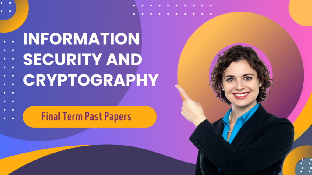 Information Security and Cryptography Final Term Past Paper Superior University VU Exam Guide